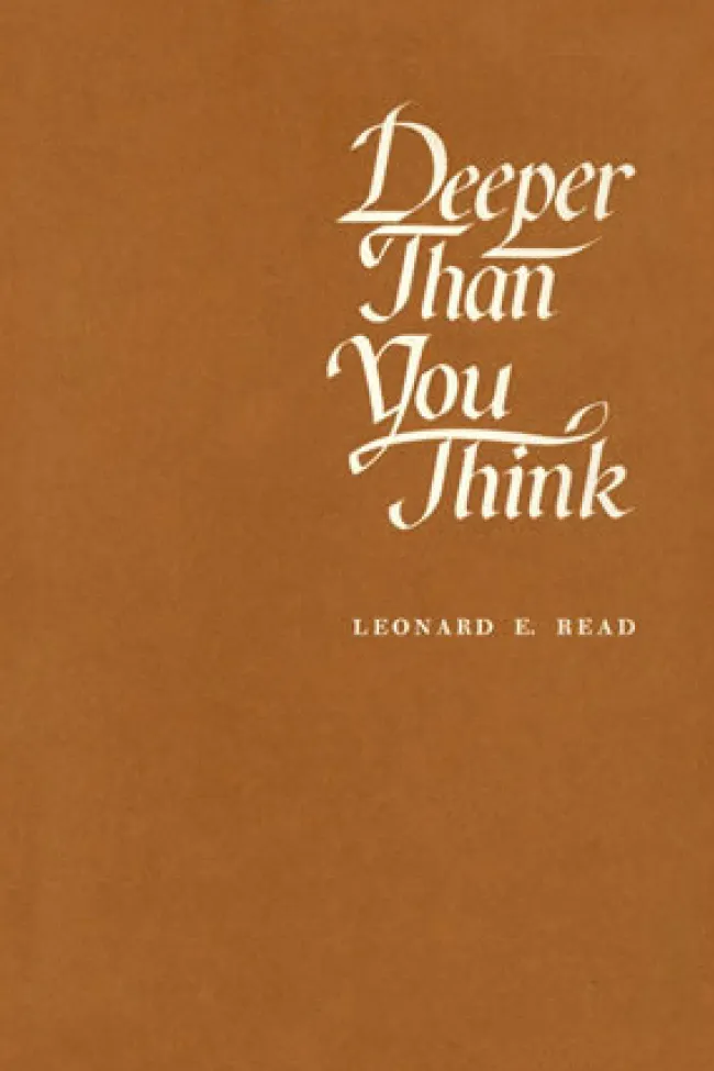 Deeper Than You Think by Leonard Read